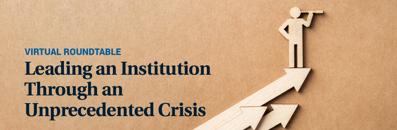 Virtual Forum: Leading an Institution Through an Unprecedented Crisis | June 2 | Register Now