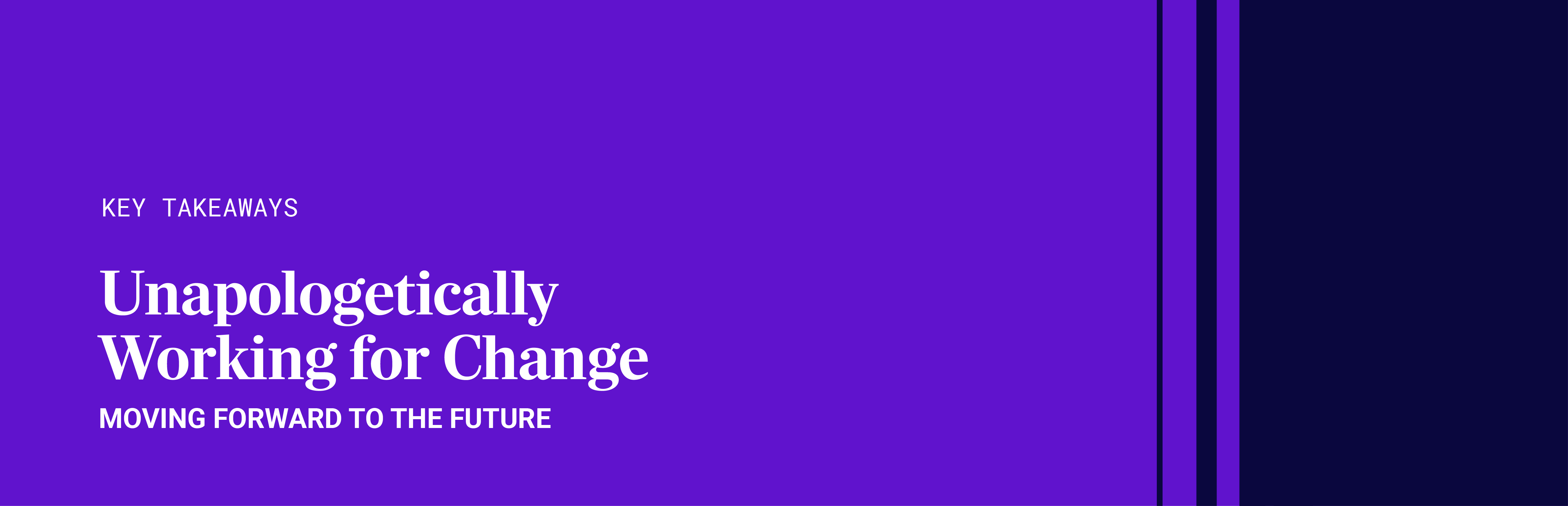 Key Takeaways | Unapologetically Work For Change