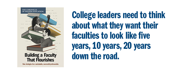 College leaders need to think about what they want thier faculties to look like in five years, 10 years, 20 years down the road.