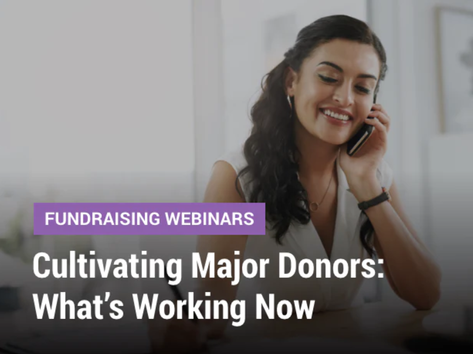 Cultivating Major Donors What’s Working Now