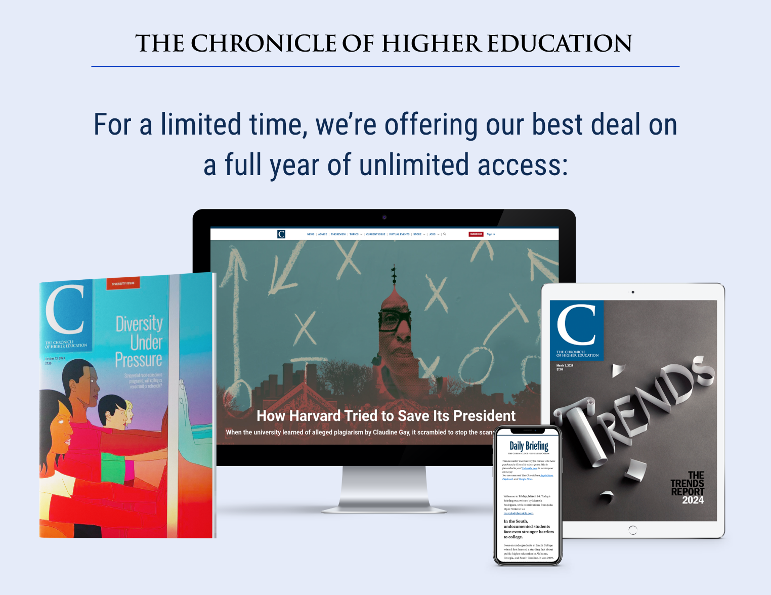 The Chronicle of Higher Education: For a limited time we're offering our best deal on a full year of unlimited access.