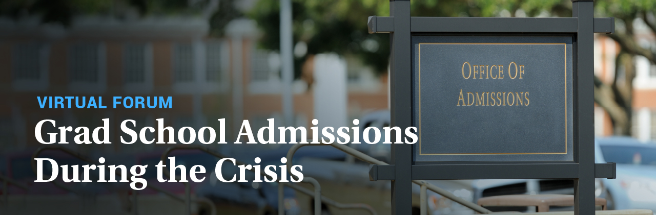 Virtual Forum: Grad School Admissions During the Crisis | June 2 | Register Now