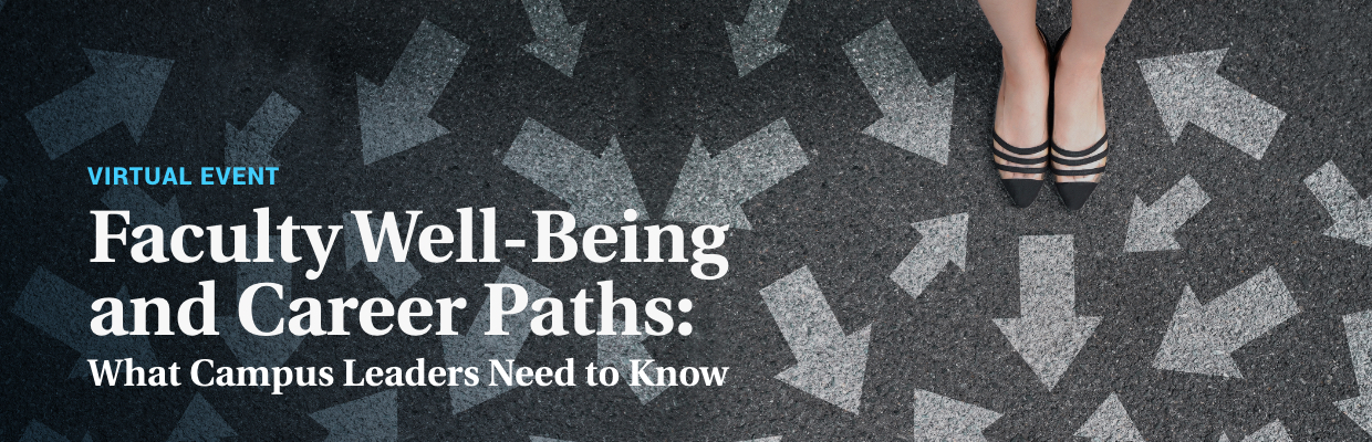 Faculty Well-Being and Career Paths: What Campus Leaders Need to Know