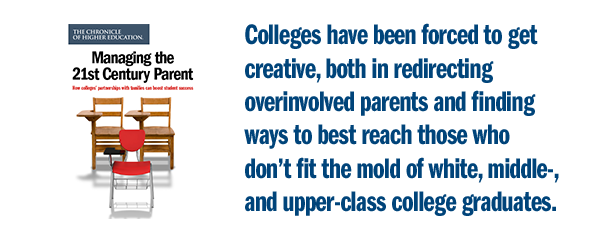 Managing the 21st Century Parent Quote: Parents have been groomed and prepared to always be engaged with school, and then in college, that stops.