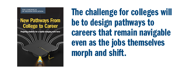 The challenges for colleges will be to design pathways to careers that remain navigable even as the jobs themselves morph and shift.