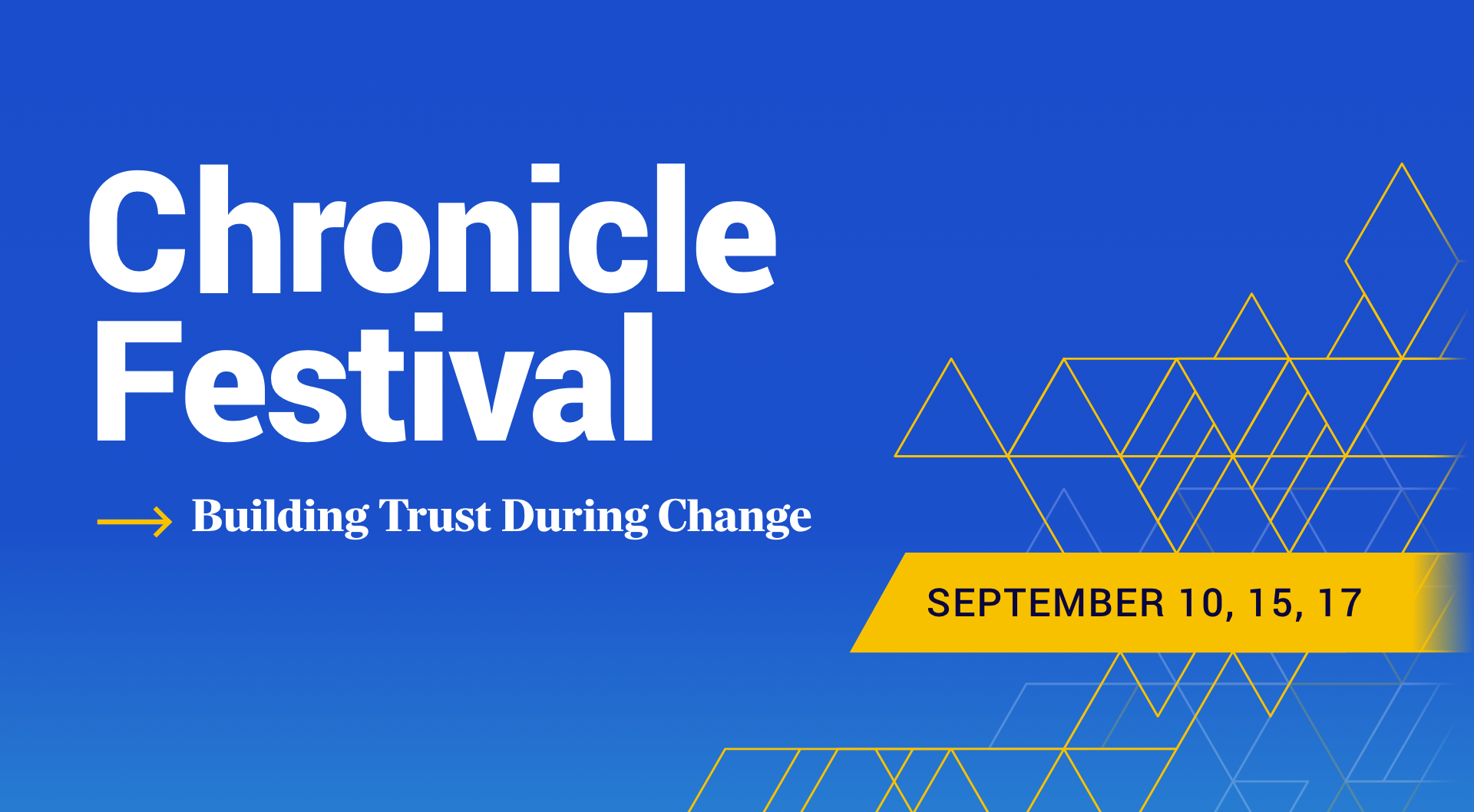 Chronicle Festival — Building Trust During Change. September 10, 15, and 17.